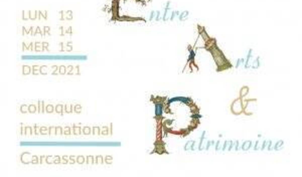 Colloque international « Entre Arts et Patrimoine » à Carcassonne du 13 au 15 décembre 2021.