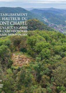 L’établissement fortifié de hauteur du Mont Châtel (VIe-VIIIe siècles) Nouveaux regards sur l’Ain mérovingien