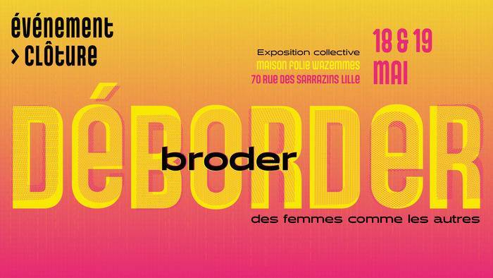PHOTO 8 : Affiche officielle de l’exposition « Broder Déborder. Des femmes comme les autres » au sein de la Maison Folie de Wazemmes.