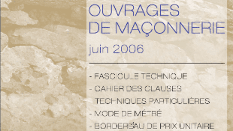 Ouvrages de maçonnerie - Juin 2006 - Fascicule technique, Cahier des clauses techniques particulières, Bordereau de prix unitaire, Mode de métré