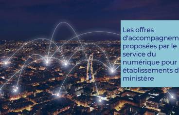 Les offres d'accompagnement proposées par le service du numérique poues les établissements du ministère