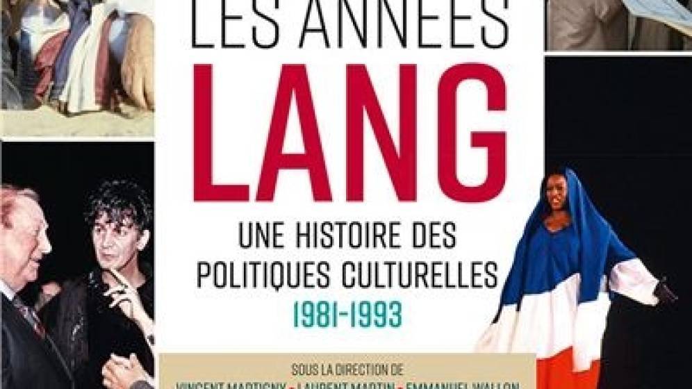 Les années Lang, une histoire des politiques culturelles (1981-1993)