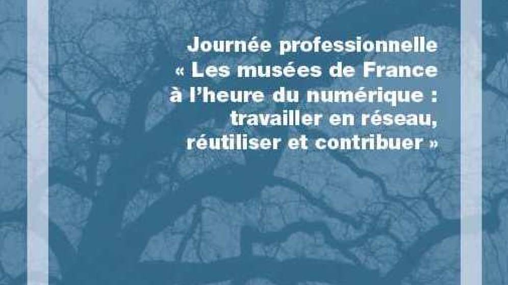 Affiche de la Journée professionnelle "Les musées à l'heure du numérique : travailler en réseau, réutiliser et contribuer", Paris, 7 juin 2013