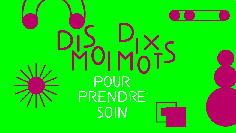 Dis-moi dix mots pour prendre soin, des ateliers d