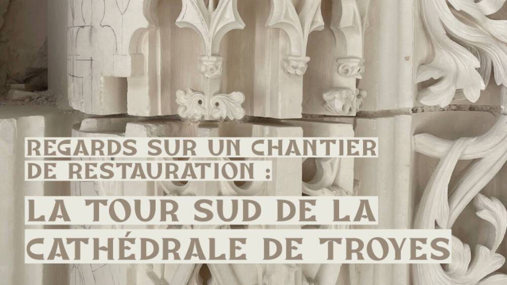 Exposition "Regards sur un chantier de restauration : la tour sud de la cathédrale de Troyes"